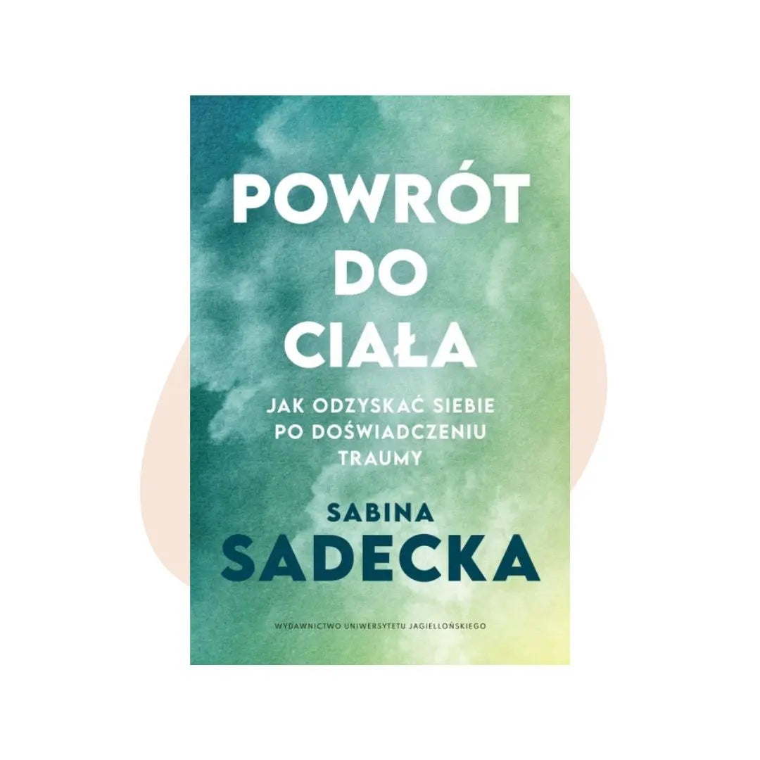 Powrót do ciała - Sabina Sadecka